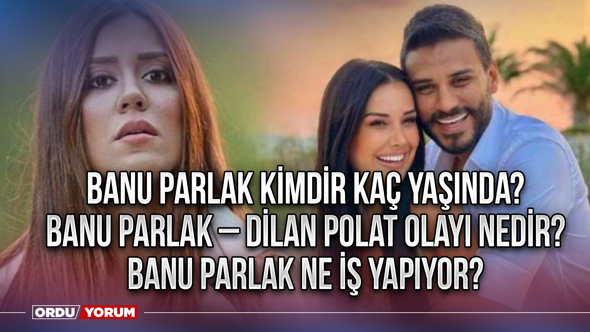 Banu Parlak Kimdir Ka Ya Nda Banu Parlak Dilan Polat Olay Nedir