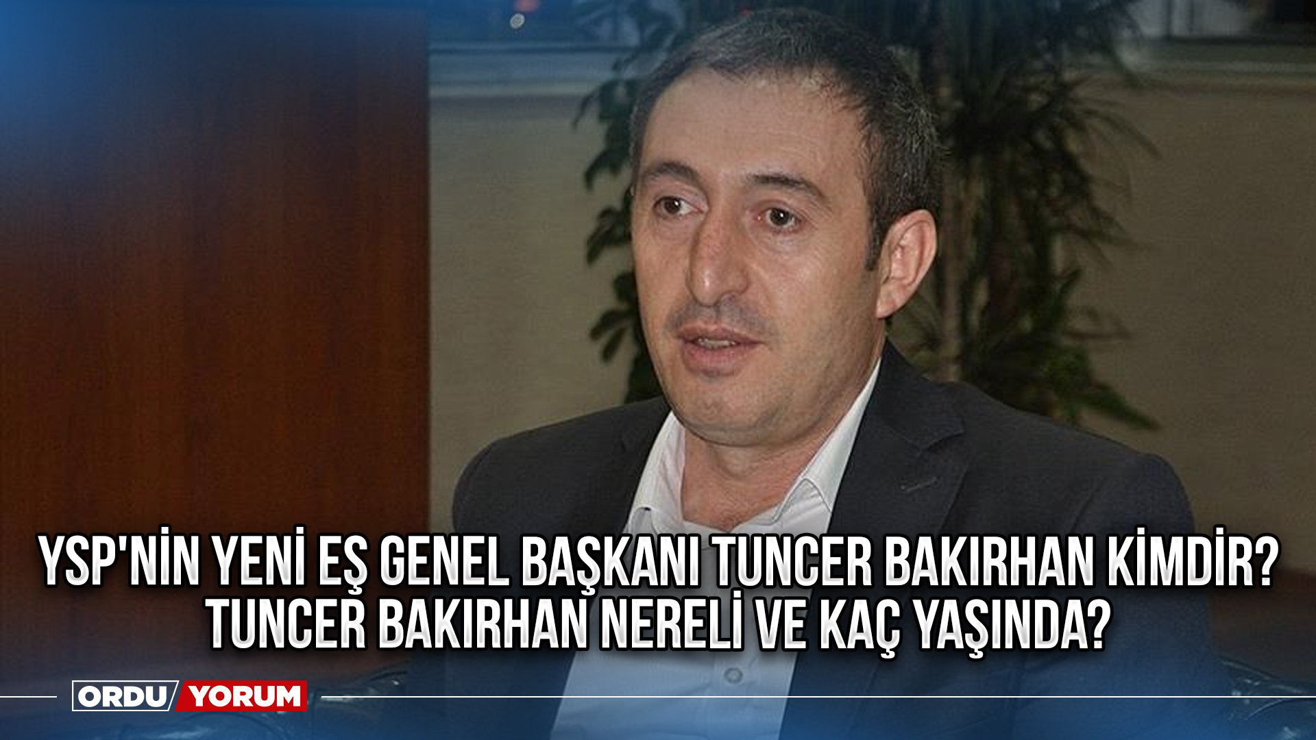 YSP nin yeni eş genel başkanı Tuncer Bakırhan kimdir Tuncer Bakırhan