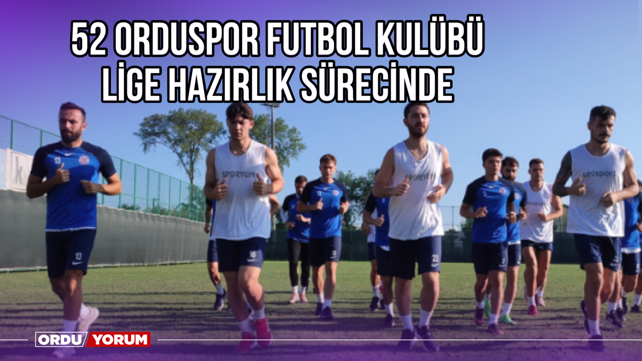 52 Orduspor Futbol Kulübü, Lige Hazırlık Sürecinde