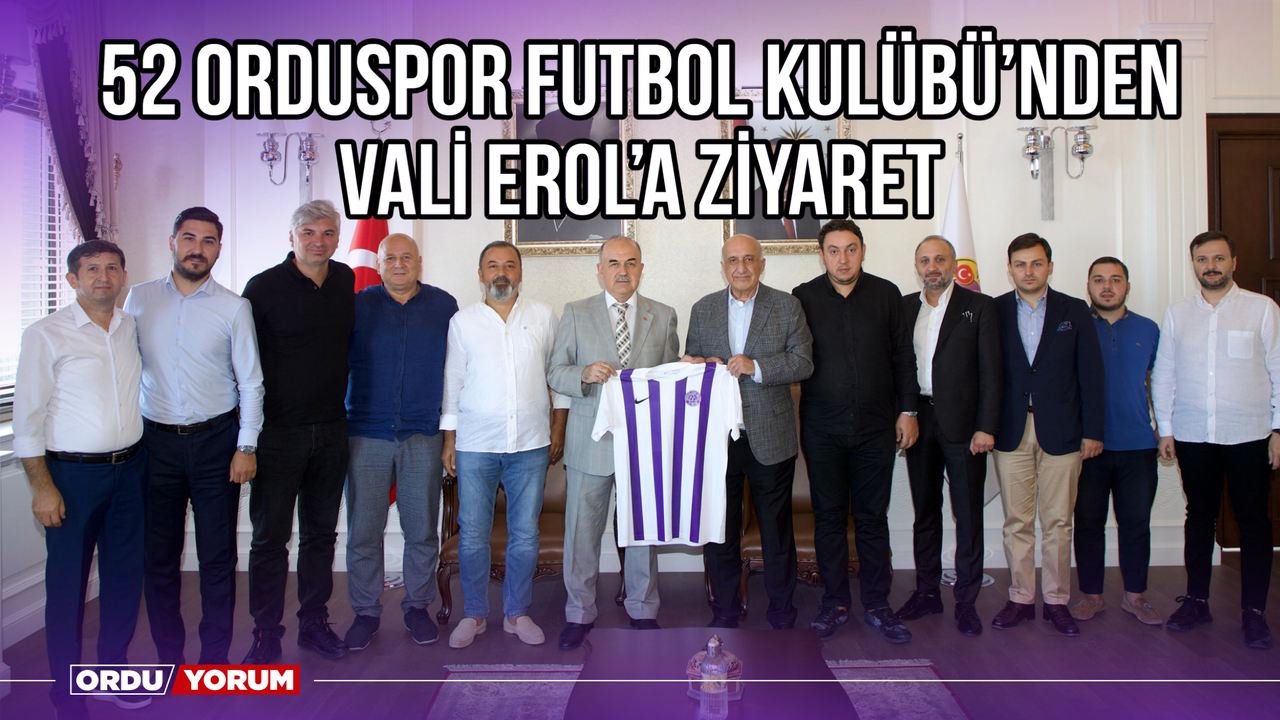52 Orduspor Futbol Kulübü’nden Vali Erol’a Ziyaret
