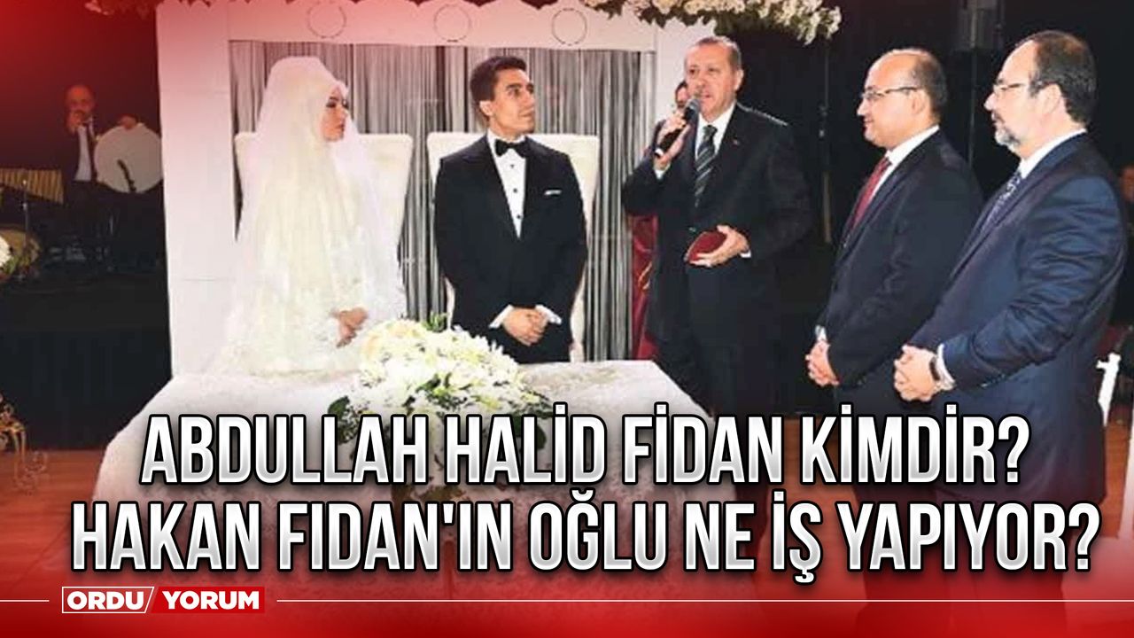 Abdullah Halid Fidan kimdir? Hakan Fidan'ın oğlu ne iş yapıyor?