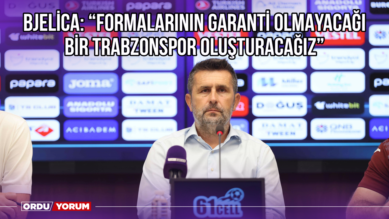 Bjelica: ‘’Formalarının Garanti Olmacağı Bir Trabzonspor Oluşturacağız’’