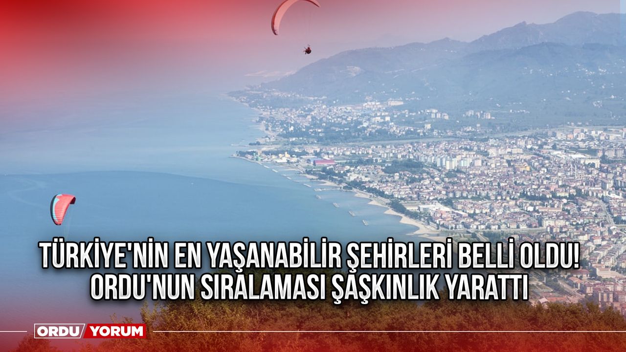 Türkiye'nin en yaşanabilir şehirleri açıklandı! Bakın Ordu kaçıncı sırada yer aldı