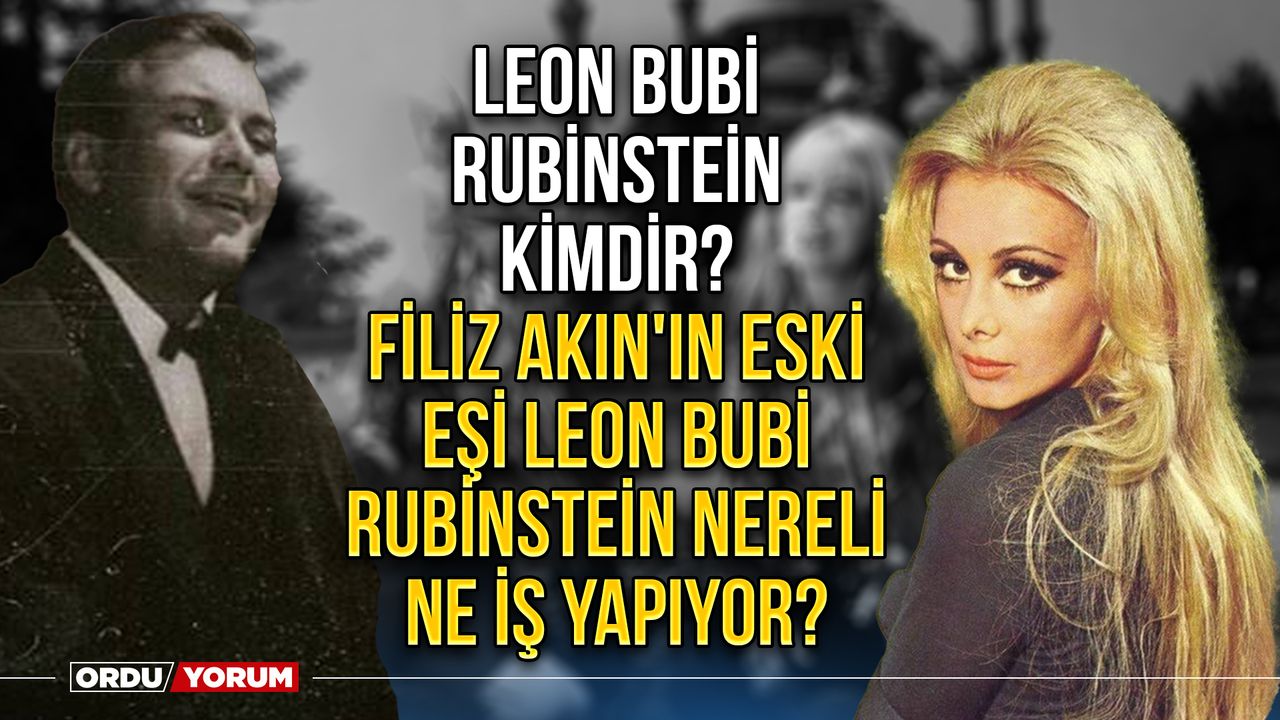 Leon Bubi Rubinstein kimdir? Filiz Akın'ın eski eşi Leon Bubi Rubinstein nereli ne iş yapıyor?