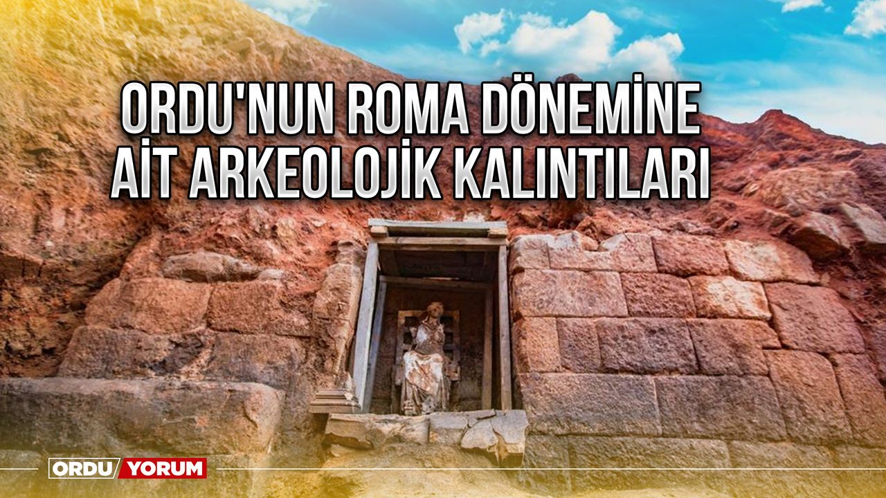 Ordu'nun Roma Dönemine Ait Arkeolojik Kalıntıları