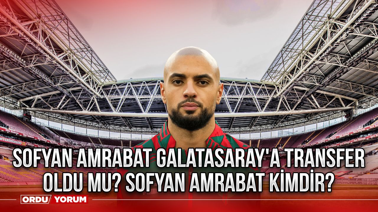 Sofyan Amrabat Galatasaray'a transfer oldu mu? Sofyan Amrabat kimdir?