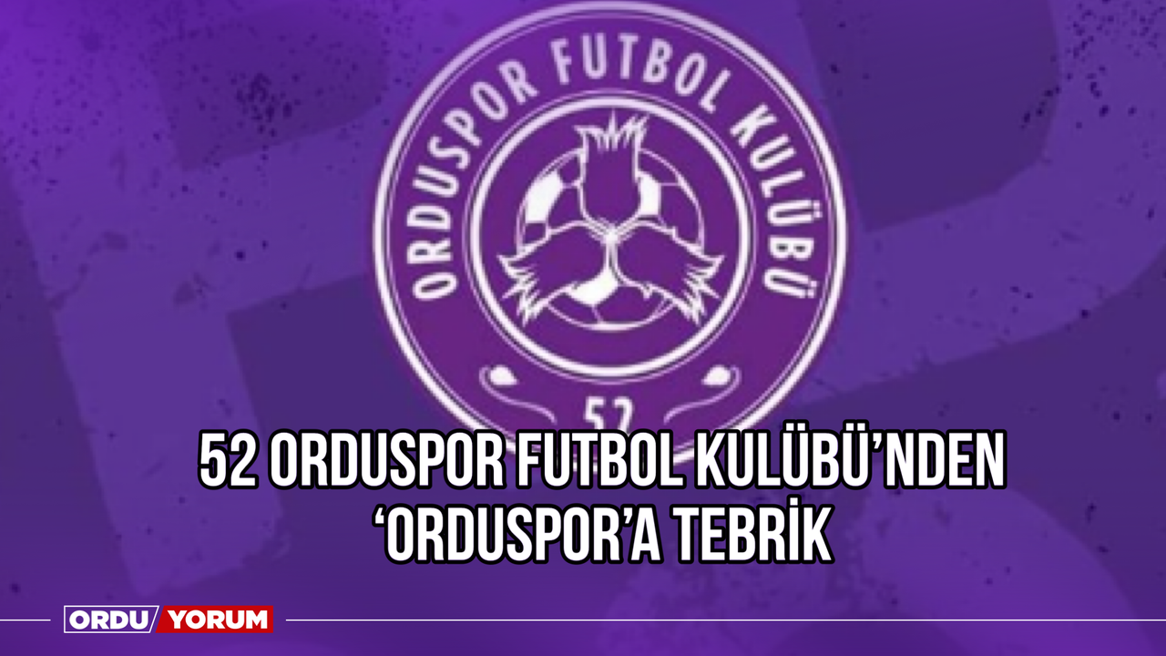 52 Orduspor Futbol Kulübü'nden 'Orduspor'a Tebrik