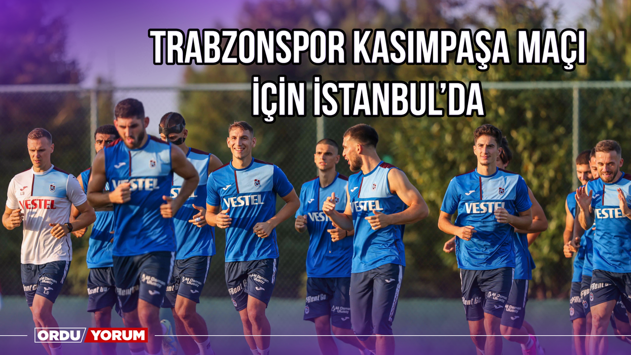 Trabzonspor, Kasımpaşa Maçı İçin İstanbul'da