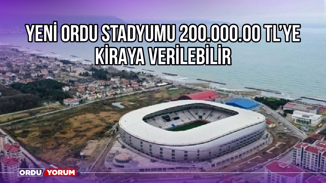 Yeni Ordu Stadyumu 200.000.00 TL’ye Kiraya Verilebilir