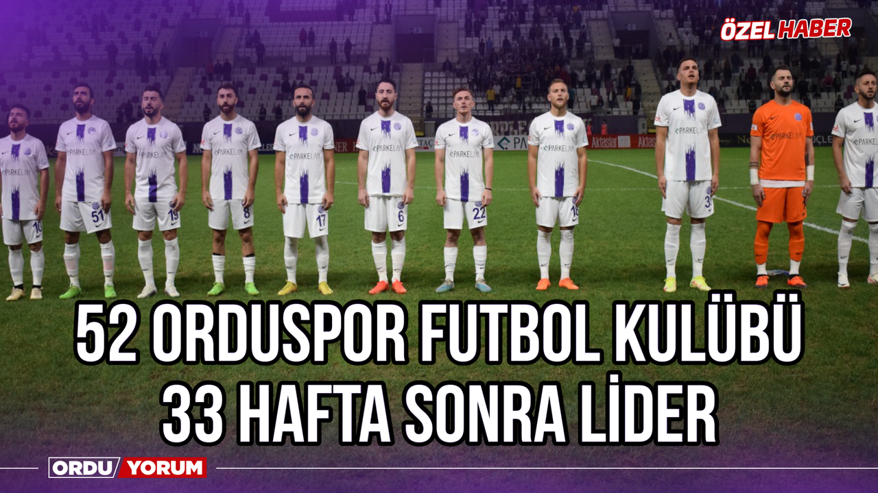52 Orduspor Futbol Kulübü 33 Hafta Sonra Lider