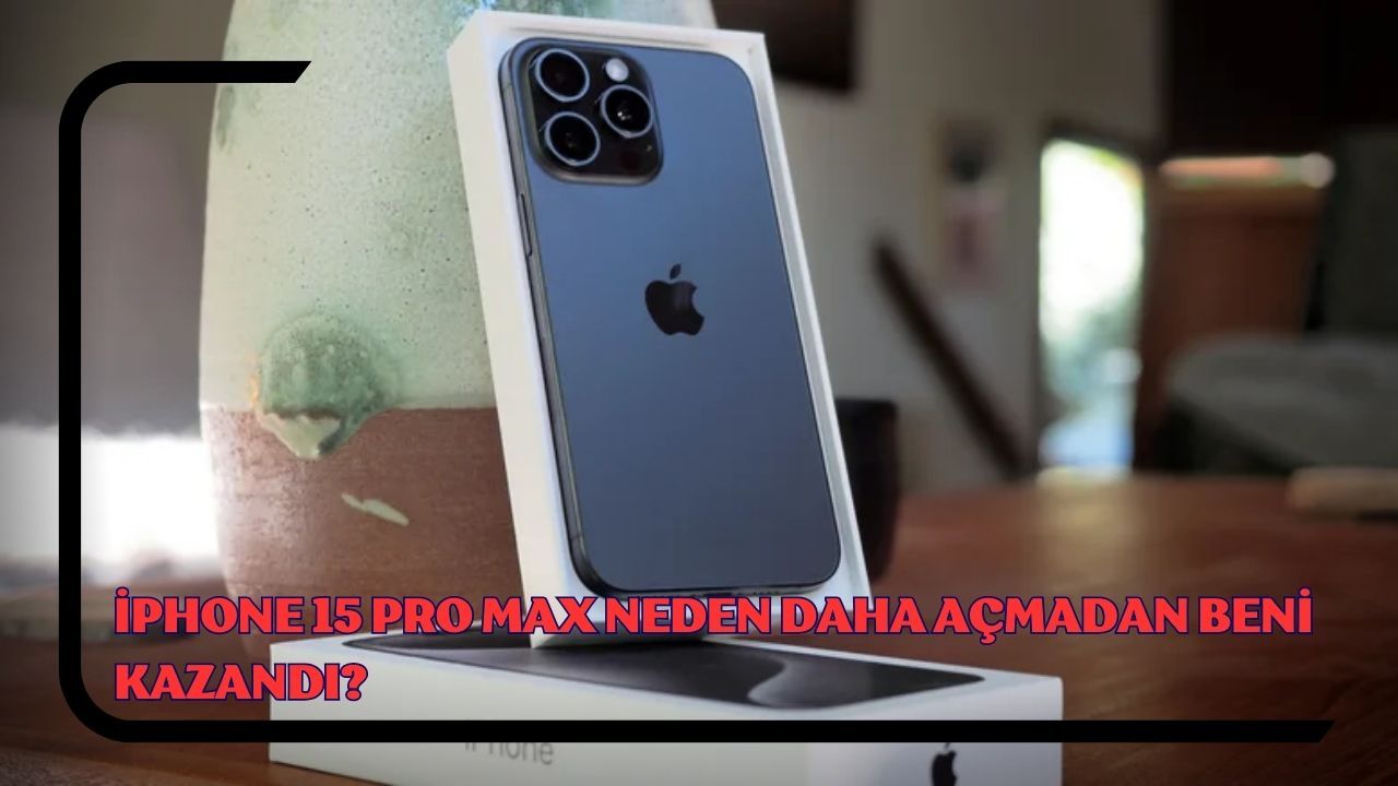 iPhone Pro Max Neden Daha Açmadan Beni Kazandı Ordu Son Dakika Haberleri Ordu Yorum