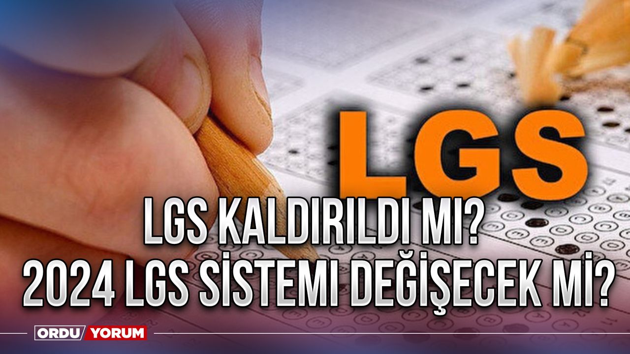 LGS kaldırıldı mı? 2024 LGS sistemi değişecek mi?