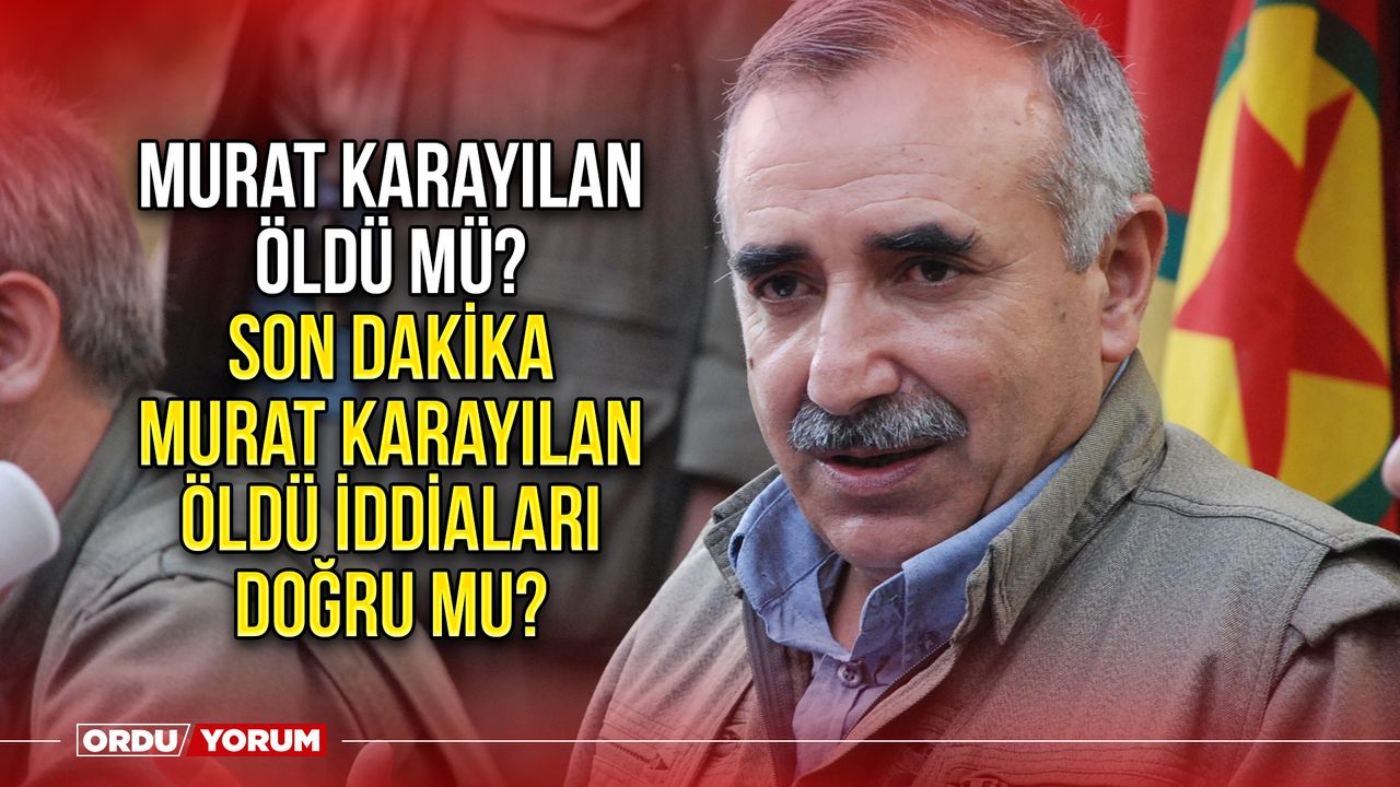 Murat Karayılan öldü mü? Son Dakika Murat Karayılan öldü iddiaları doğru mu?