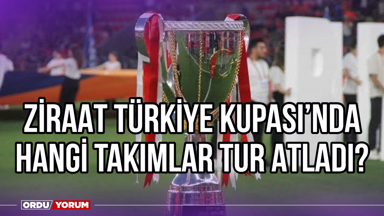 Ziraat Türkiye Kupası'nda Hangi Takımlar Tur Atladı