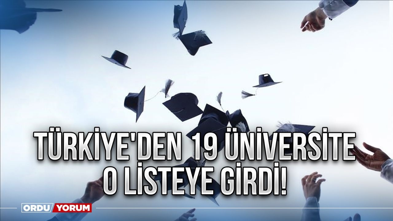 Türkiye'den 19 üniversite o listeye girdi!