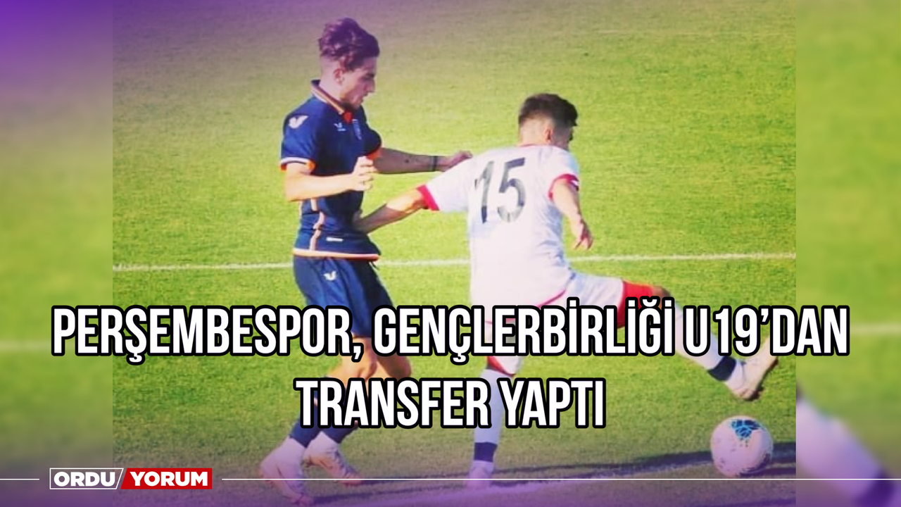 Perşembespor, Gençlerbirliği U19'dan Transfer Yaptı
