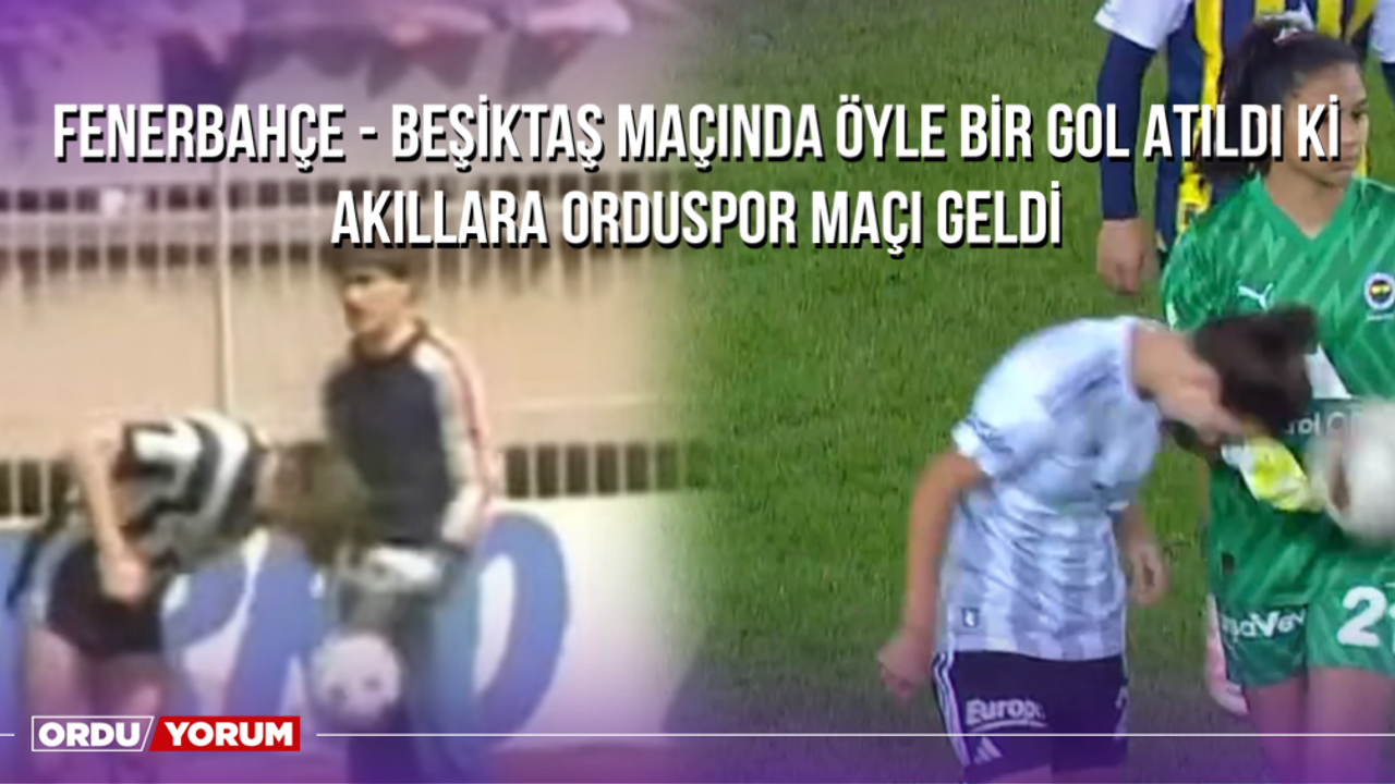Fenerbahçe - Beşiktaş Maçında Öyle Bir Gol Atıldı Ki Akıllara Orduspor Maçı Geldi