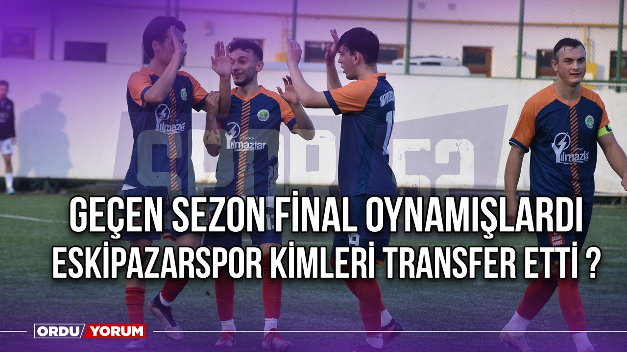Geçen Sezon Final Oynamışlardı, Eskipazarspor Kimleri Transfer Etti ?