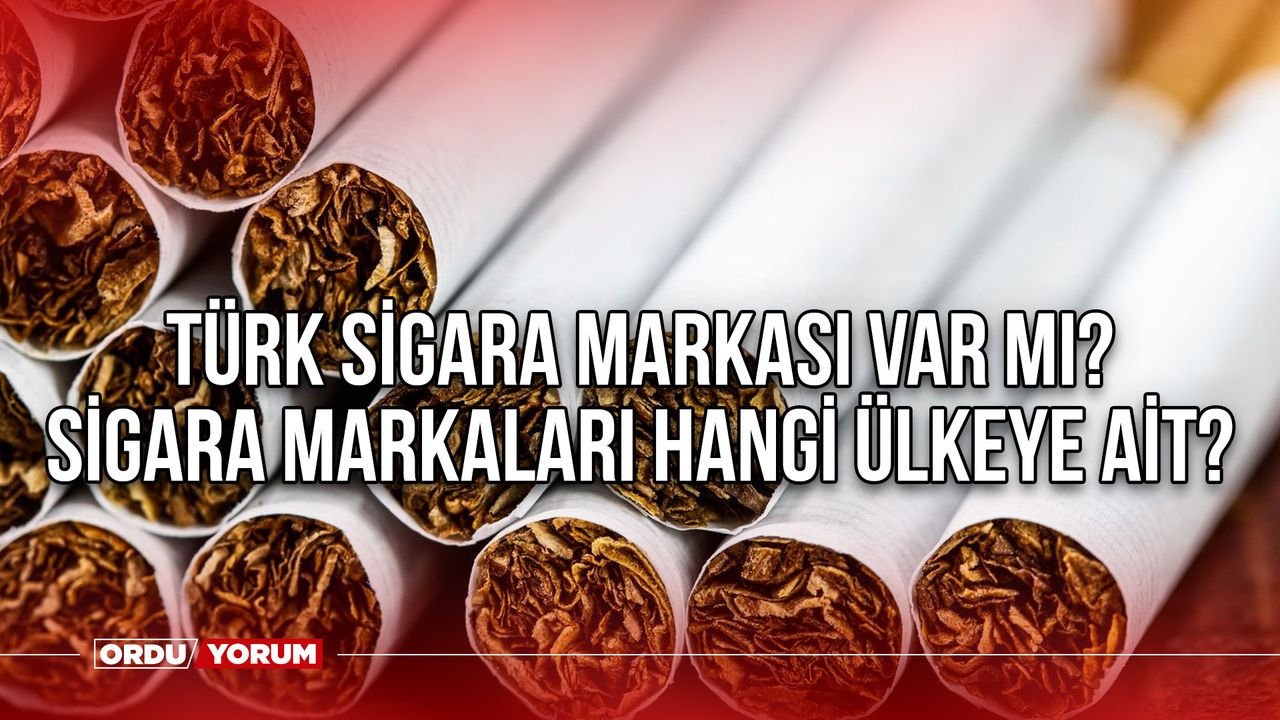 Türk sigara markası var mı? Sigara markaları hangi ülkeye ait? 2023