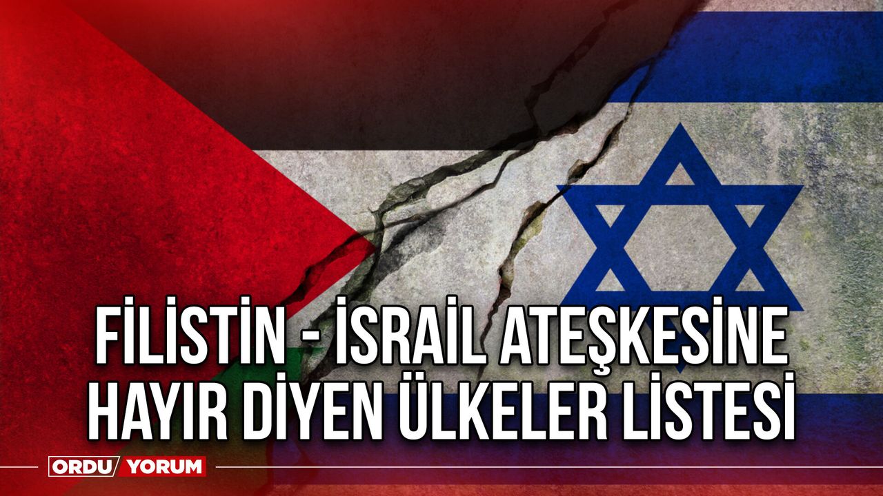 Filistin - İsrail ateşkesine hayır diyen ülkeler listesi
