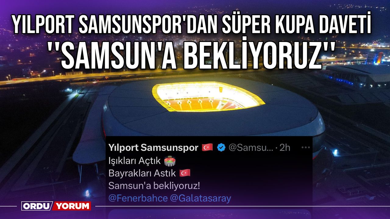 Yılport Samsunspor'dan Süper Kupa Daveti ''Samsun'a Bekliyoruz''