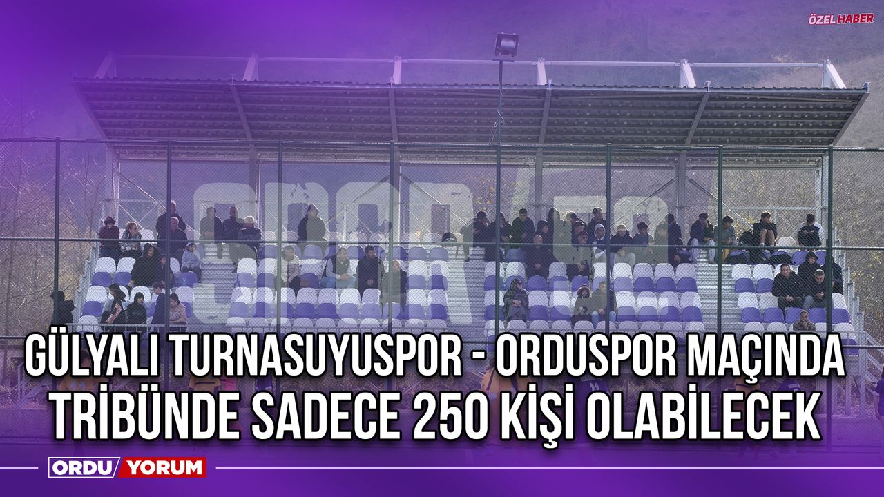 Gülyalı Turnasuyuspor - Orduspor Maçında Tribünde Sadece 250 Kişi Olabilecek