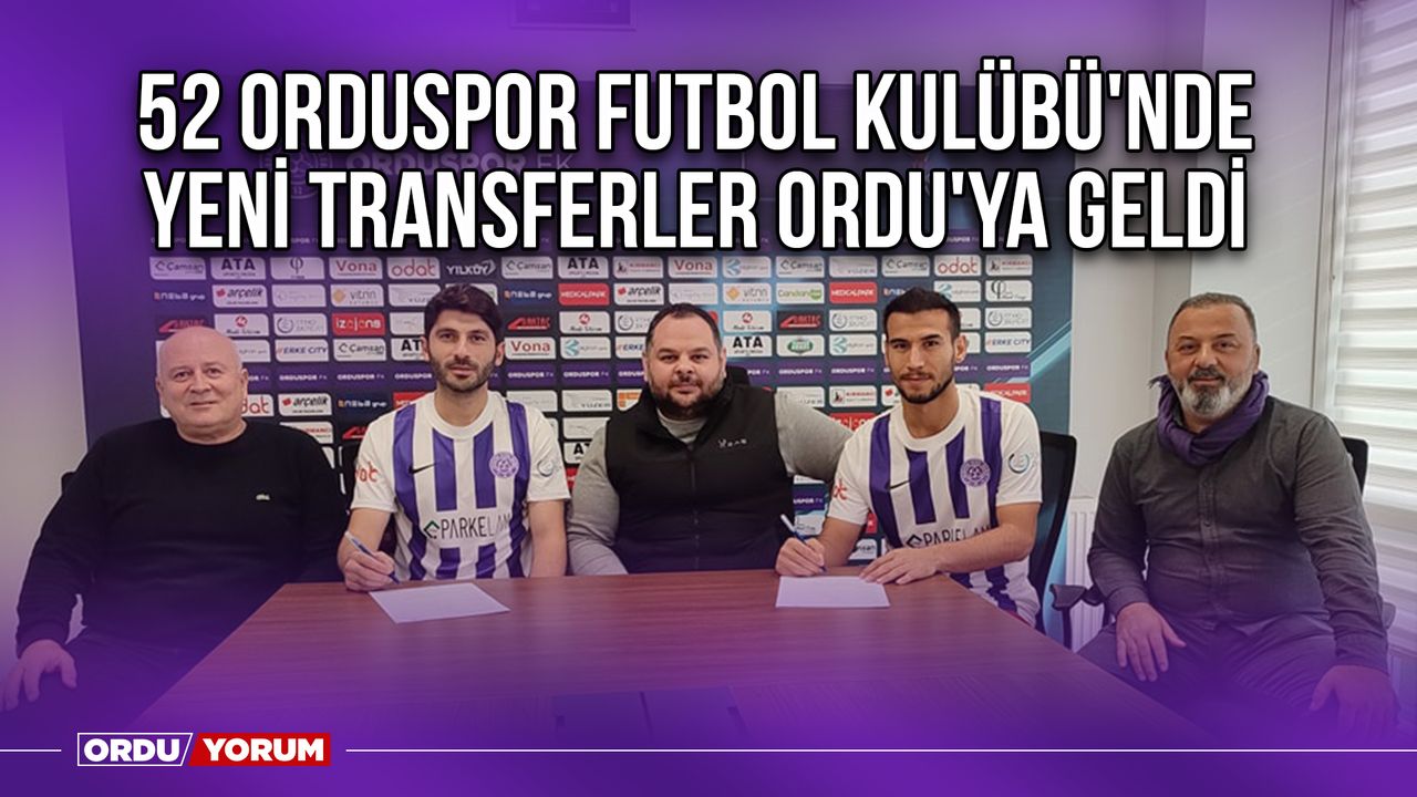52 Orduspor Futbol Kulübü'nde Yeni Transferler Ordu'ya Geldi