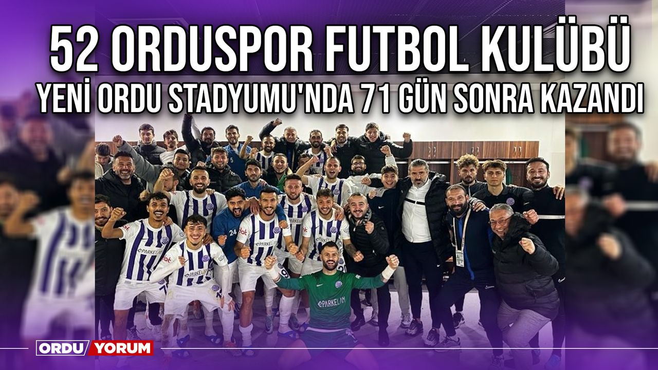 52 Orduspor Futbol Kulübü, Yeni Ordu Stadyumu'nda 71 Gün Sonra Kazandı