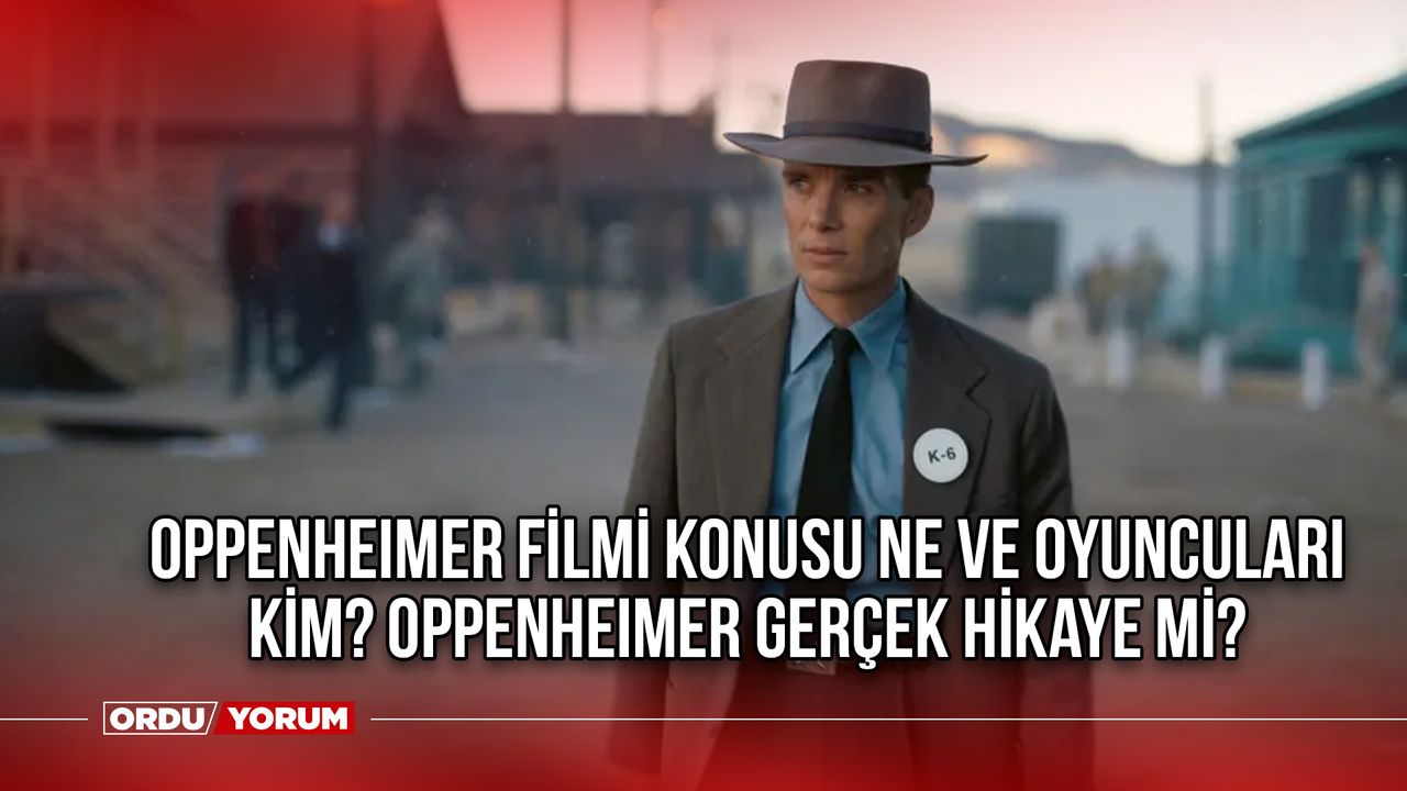 Oppenheimer filmi konusu ne ve oyuncuları kim? Oppenheimer gerçek hikaye mi?