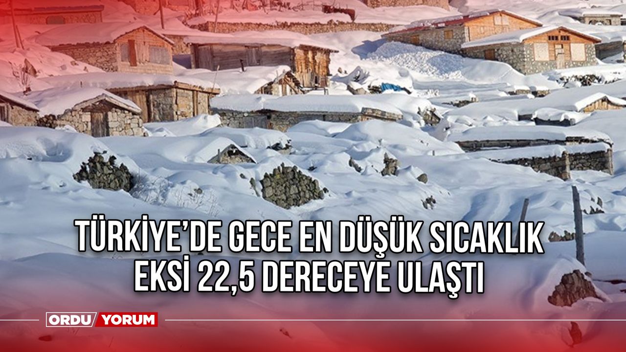 Türkiye’de gece en düşük sıcaklık eksi 22,5 dereceye ulaştı