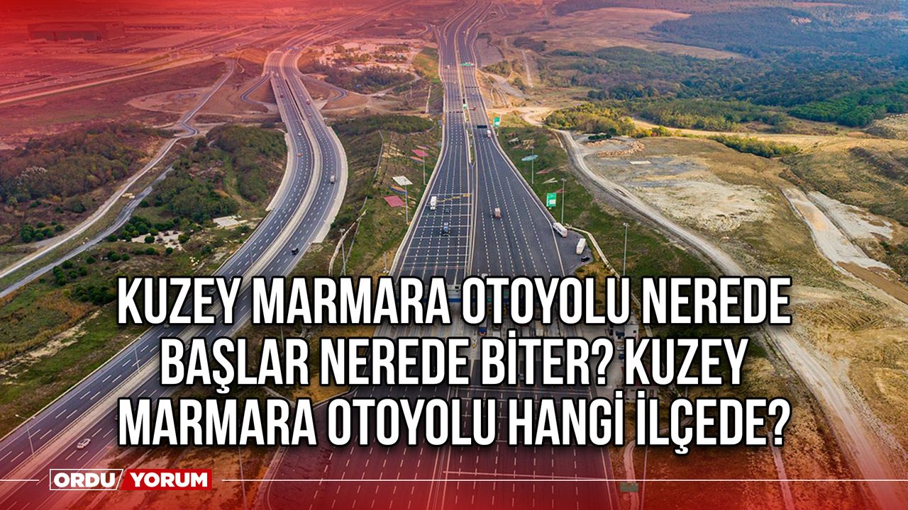 Kuzey Marmara Otoyolu nerede başlar nerede biter? Kuzey Marmara Otoyolu hangi ilçede?