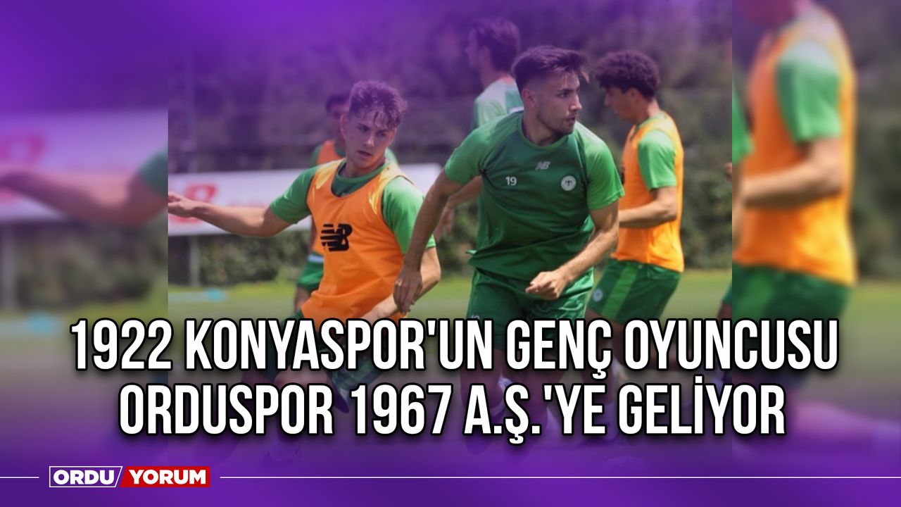 1922 Konyaspor'un Genç Oyuncusu Orduspor 1967 A.Ş.'ye Geliyor