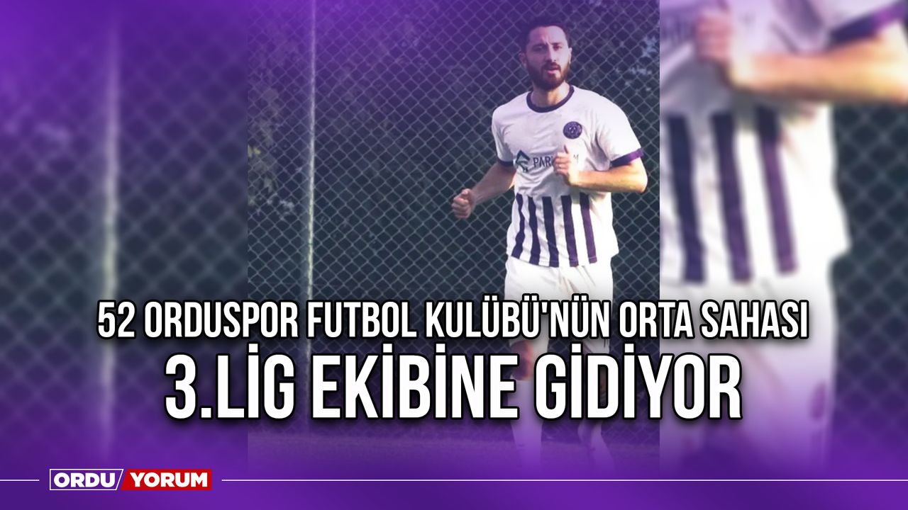 52 Orduspor Futbol Kulübü'nün Orta Sahası, 3.Lig Ekibine Gidiyor