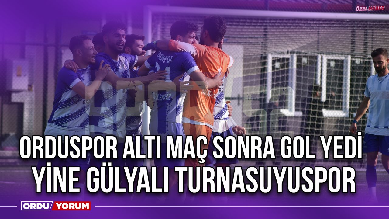 Orduspor Altı Maç Sonra Gol Yedi, Yine Gülyalı Turnasuyuspor