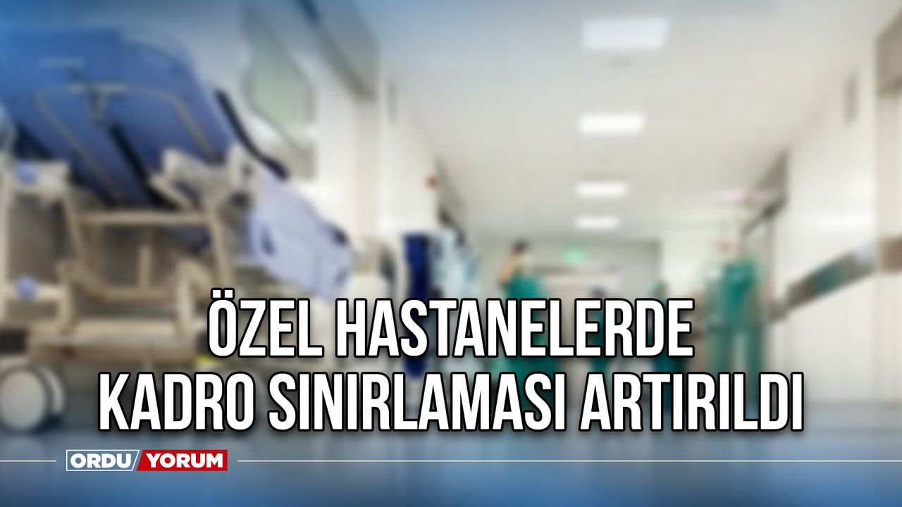 Özel Hastanelerde Kadro Sınırlaması Artırıldı