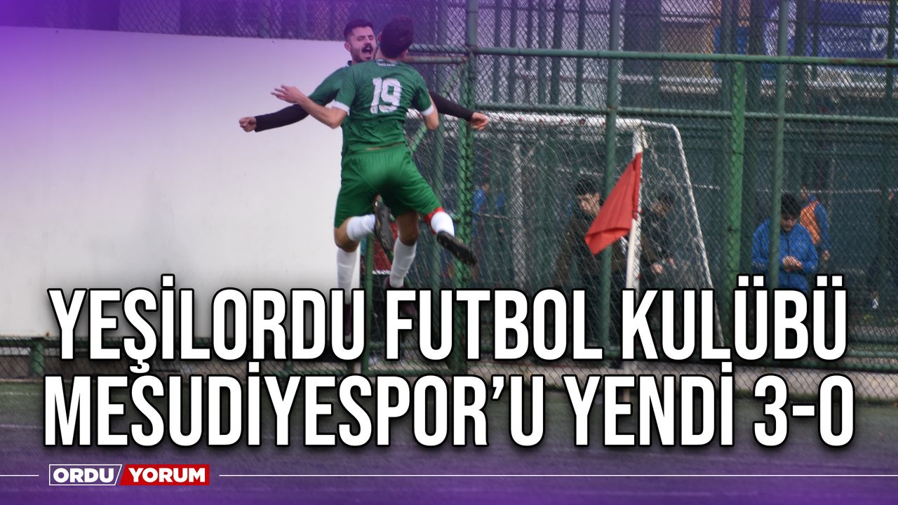 Yeşilordu Futbol Kulübü, Mesudiyespor’u Yendi 3-0