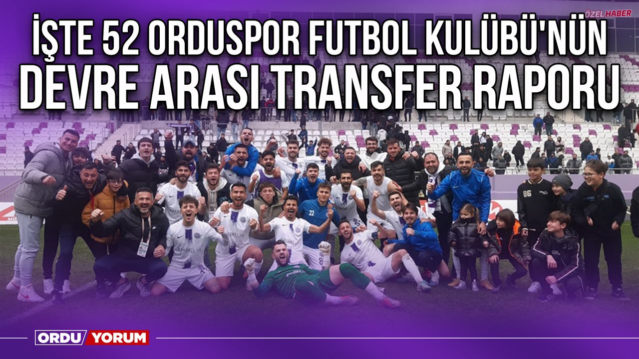 İşte 52 Orduspor Futbol Kulübü'nün Devre Arası Transfer Raporu