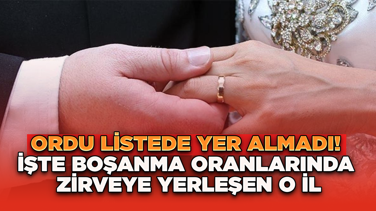 Ordu Listede Yer Almadı! İşte Boşanma Oranlarında Zirveye Yerleşen O İl