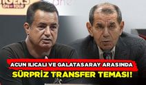 Acun Ilıcalı ve Galatasaray Arasında Sürpriz Transfer Teması!
