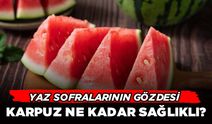 Yaz Sofralarının Gözdesi Karpuz Ne Kadar Sağlıklı?