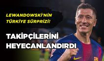 Lewandowski'nin Türkiye Sürprizi! Takipçilerini Heyecanlandırdı