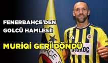 Fenerbahçe'den Golcü Hamlesi! Muriqi Geri Döndü