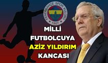 Milli Futbolcuya Aziz Yıldırım Kancası