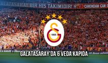 Galatasaray'da 6 Veda Kapıda