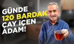 Ordulu çay tiryakisi günde 120  bardak çay içiyor !