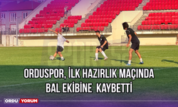 Orduspor, İlk Hazırlık Maçında BAL Ekibine Kaybetti