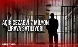 Açık Cezaevi 7 milyon Liraya satılıyor!