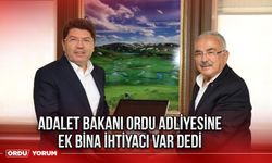 Adalet Bakanı Ordu Adliyesine ek bina ihtiyacı var dedi