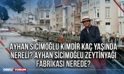 Ayhan Sicimoğlu kimdir kaç yaşında nereli? Ayhan Sicimoğlu zeytinyağı fabrikası nerede?