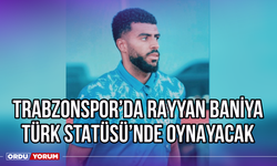 Trabzonspor’da Rayyan Baniya Türk Statüsü’nde Oynayacak